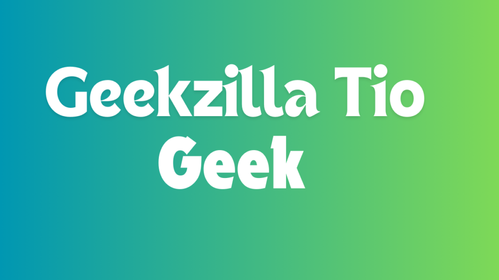 Geekzilla Tio Geek